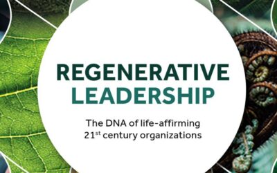 Regenerative Leadership: The DNA of life-affirming 21st century organizations